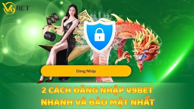 2 Cách Đăng Nhập V9bet Nhanh Và Bảo Mật Nhất