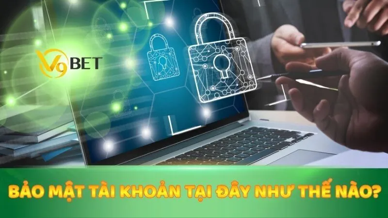 Bảo mật tài khoản tại đây như thế nào?