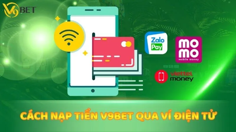 Cách nạp tiền V9bet qua ví điện tử