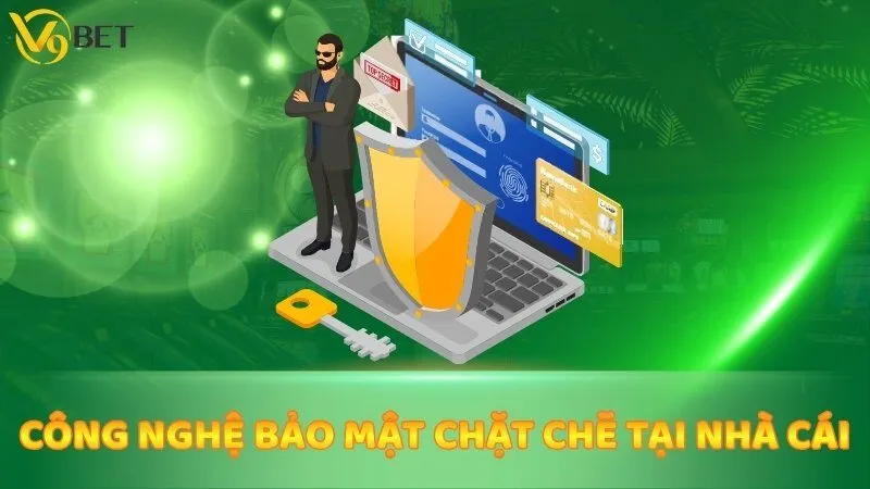 Công nghệ bảo mật chặt chẽ tại nhà cái