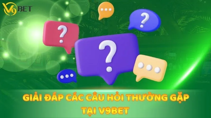 Cách Giải Đáp Các Câu Hỏi Thường Gặp Tại Nhà Cái V9bet