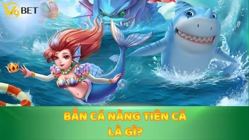 Bắn cá nàng tiên cá là gì?