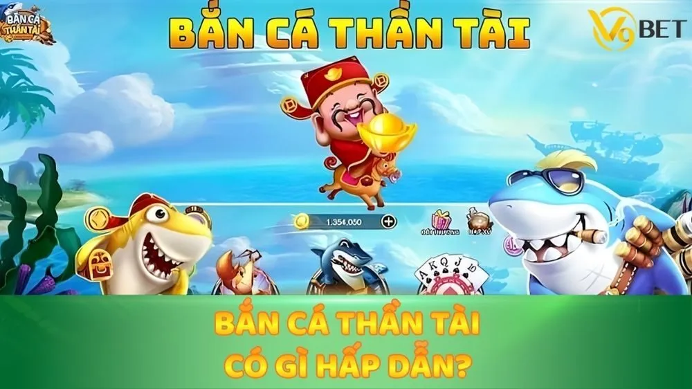 Bắn cá Thần Tài có gì hấp dẫn?