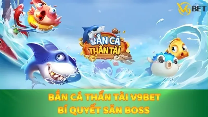 Bắn Cá Thần Tài V9bet - Bí Quyết Săn Boss