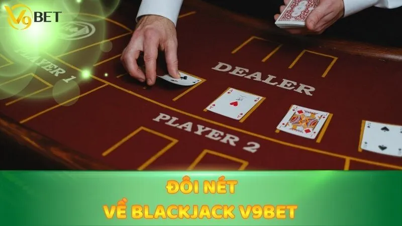 Đôi nét về Blackjack V9bet